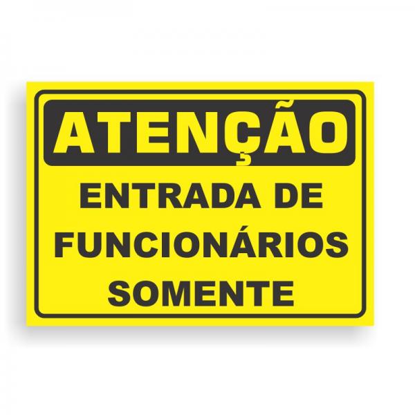 Placa de ATENÇÃO - ENTRADA DE FUNCIONÁRIOS SOMENTE PVC 2mm Retangular 25cm x 18cm / 35cm x 25cm / 50cm x 35cm 4x0 - colorido frente Impressão digital 4 furos ou fita dupla face verniz de proteção