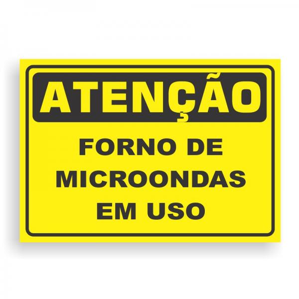 Placa de ATENÇÃO - FORNO DE MICROONDAS EM USO PVC 2mm Retangular 25cm x 18cm / 35cm x 25cm / 50cm x 35cm 4x0 - colorido frente Impressão digital 4 furos ou fita dupla face verniz de proteção