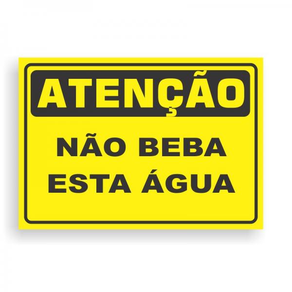 Placa de ATENÇÃO - NÃO BEBA ESTA ÁGUA PVC 2mm Retangular 25cm x 18cm / 35cm x 25cm / 50cm x 35cm 4x0 - colorido frente Impressão digital 4 furos ou fita dupla face verniz de proteção