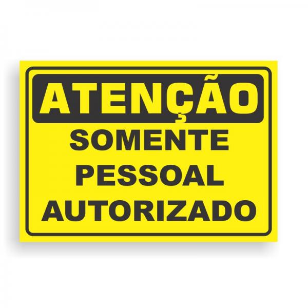 Placa de ATENÇÃO - SOMENTE PESSOAL AUTORIZADO PVC 2mm Retangular 25cm x 18cm / 35cm x 25cm / 50cm x 35cm 4x0 - colorido frente Impressão digital 4 furos ou fita dupla face verniz de proteção