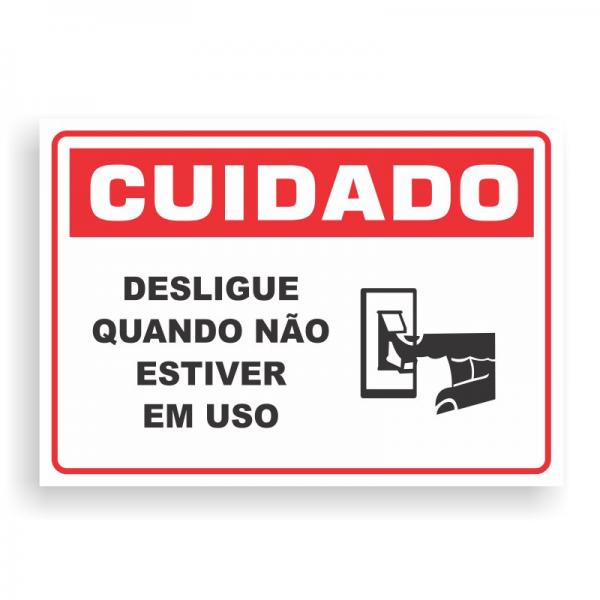 Placa de CUIDADO - DESLIGUE QUANDO NÃO ESTIVER EM USO PVC 2mm Retangular 25cm x 18cm / 35cm x 25cm / 50cm x 35cm 4x0 - colorido frente Impressão digital 4 furos ou fita dupla face verniz de proteção