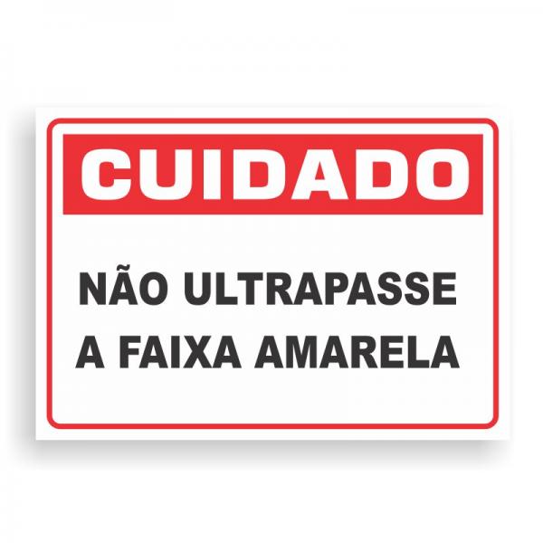 Placa de CUIDADO - NÃO ULTRAPASSE A FAIXA AMARELA PVC 2mm Retangular 25cm x 18cm / 35cm x 25cm / 50cm x 35cm 4x0 - colorido frente Impressão digital 4 furos ou fita dupla face verniz de proteção